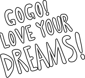 GOGO! LOVE YOUR DREAMES 
